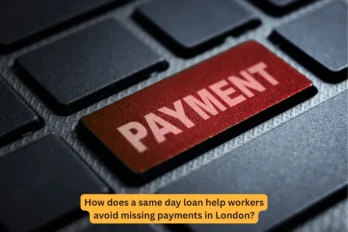 How does a same day loan help workers avoid missing payments in London