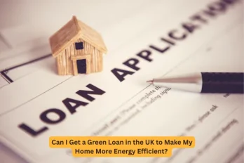 Can I Get a Green Loan in the UK to Make My Home More Energy Efficient