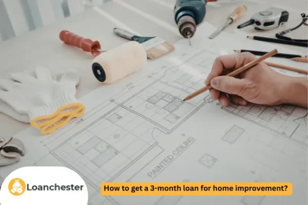 How to get a 3-month loan for home improvement