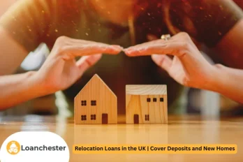 Relocation Loans in the UK Cover Deposits and New Homes